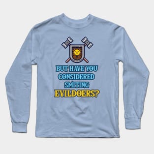 But Have You Considered...Smiting? Long Sleeve T-Shirt